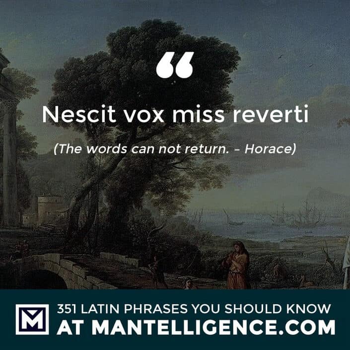 Nescit vox miss reverti - The words can not return. - Horace