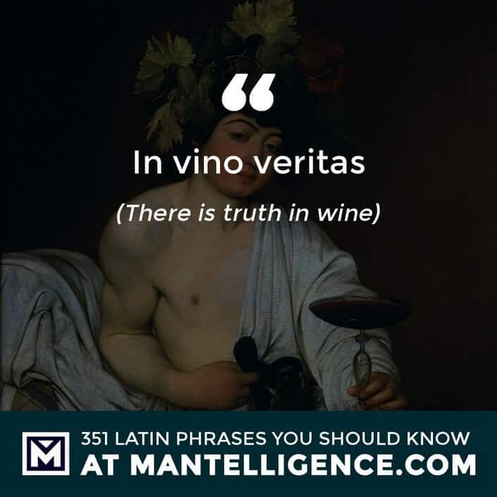 In vino veritas - There is truth in wine