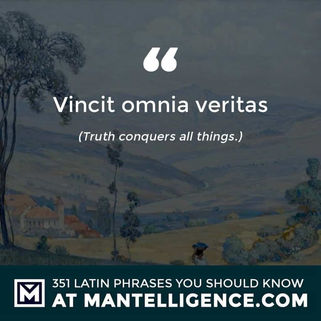 Vincit omnia veritas - Truth conquers all things.