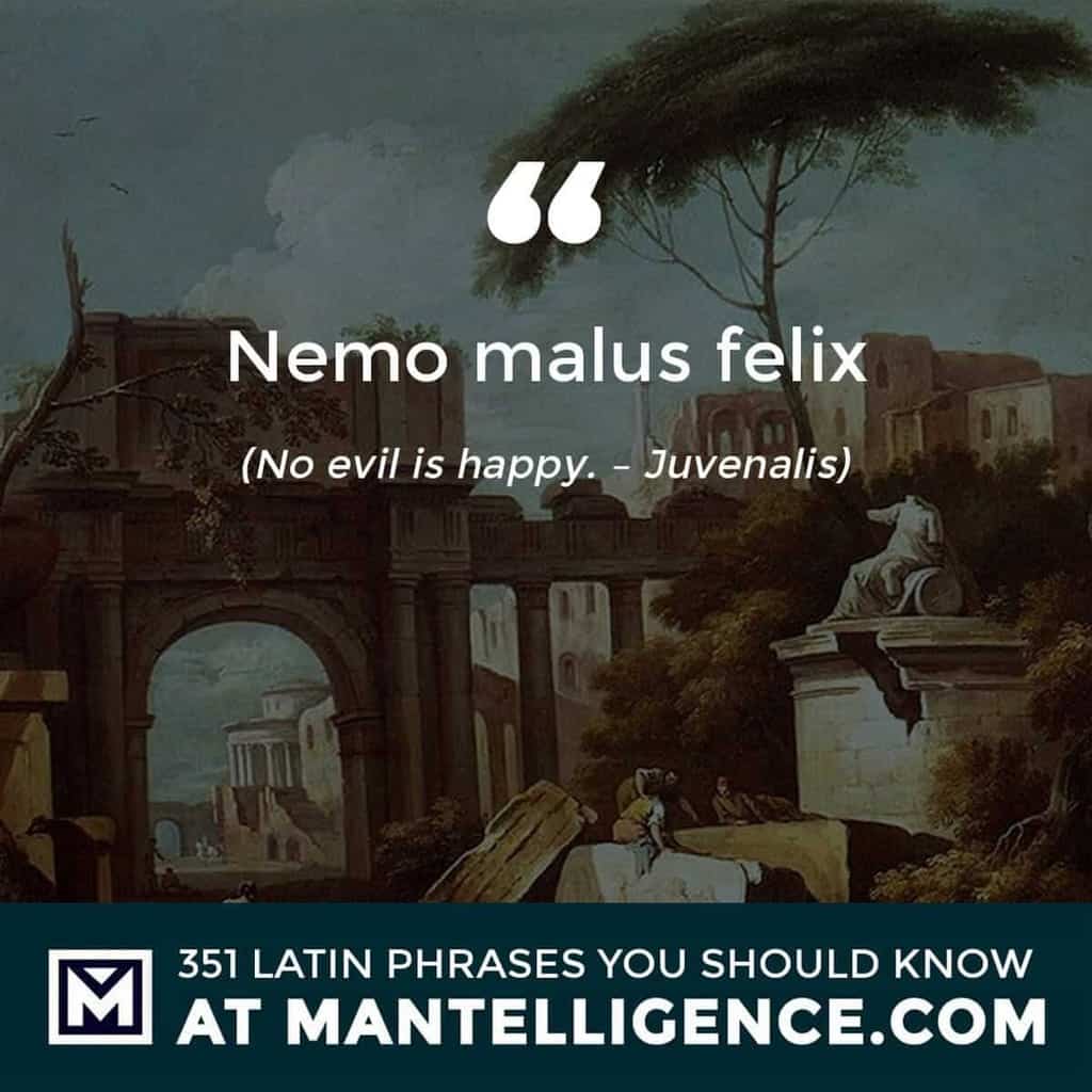 latin quotes - malus felix - No evil is happy. - Juvenalis