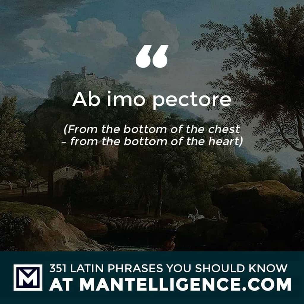 Ab imo pectore - From the bottom of the chest - from the bottom of the heart
