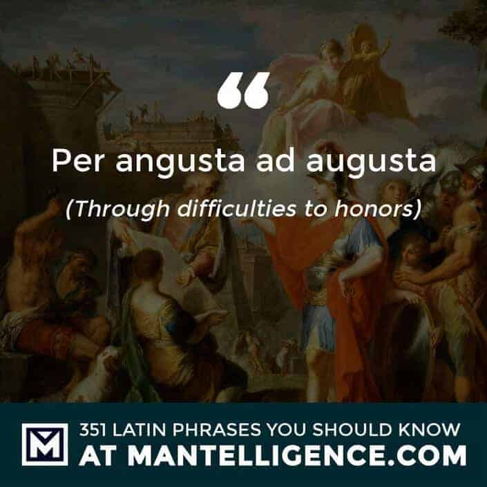latin quotes - Per angusta ad augusta - Through difficulties to honors