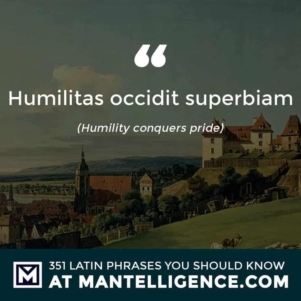 Humilitas occidit superbiam - Humility conquers pride