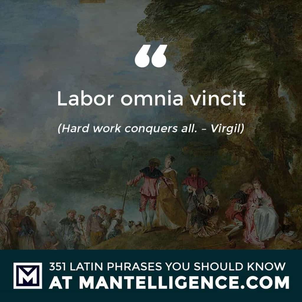 Labor omnia vincit - Hard work conquers all. - Virgil