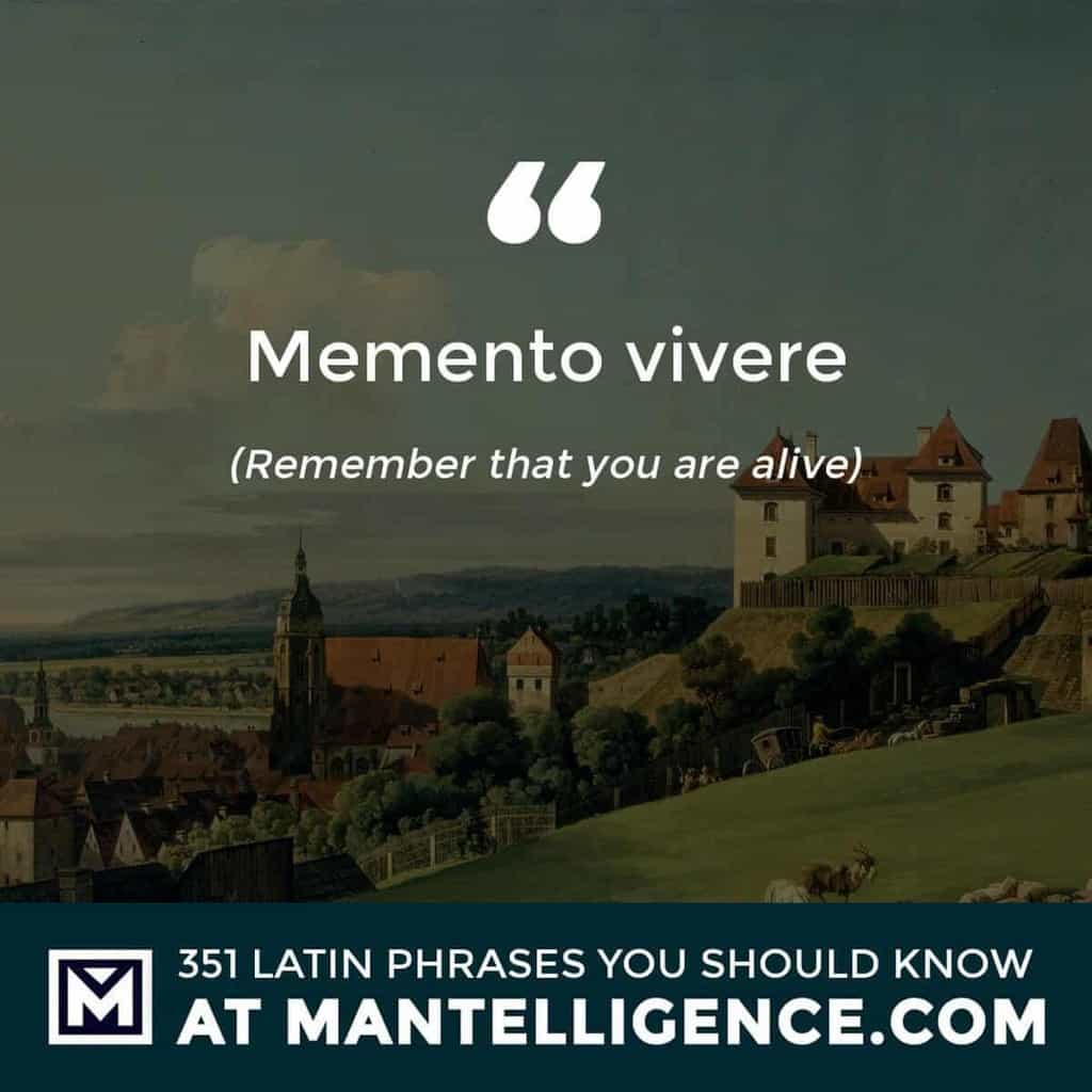 Memento vivere - Remember that you are alive