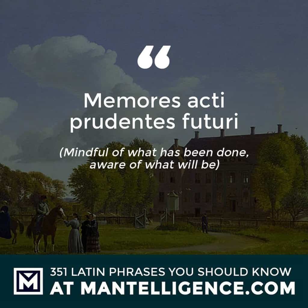 Memores acti prudentes futuri - Mindful of what has been done, aware of what will be