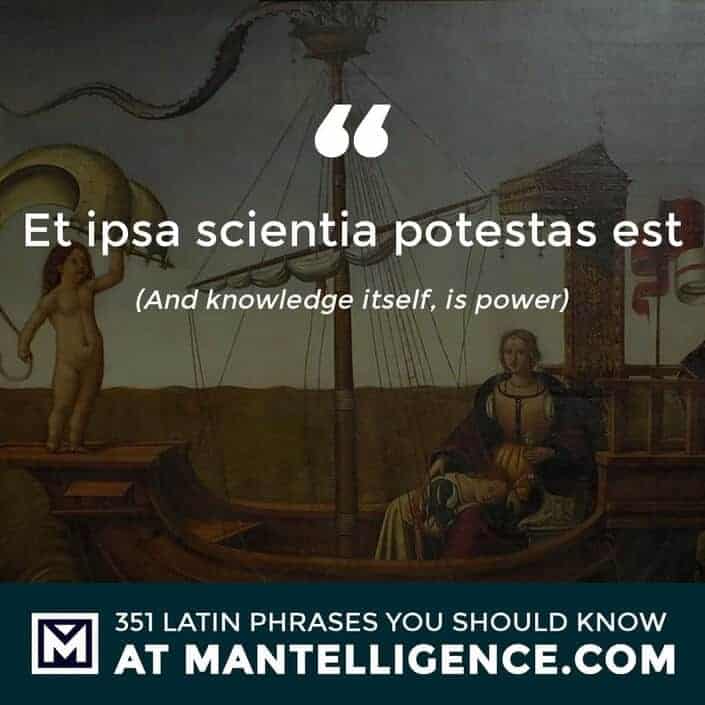 Et ipsa scientia potestas est - And knowledge itself, is power