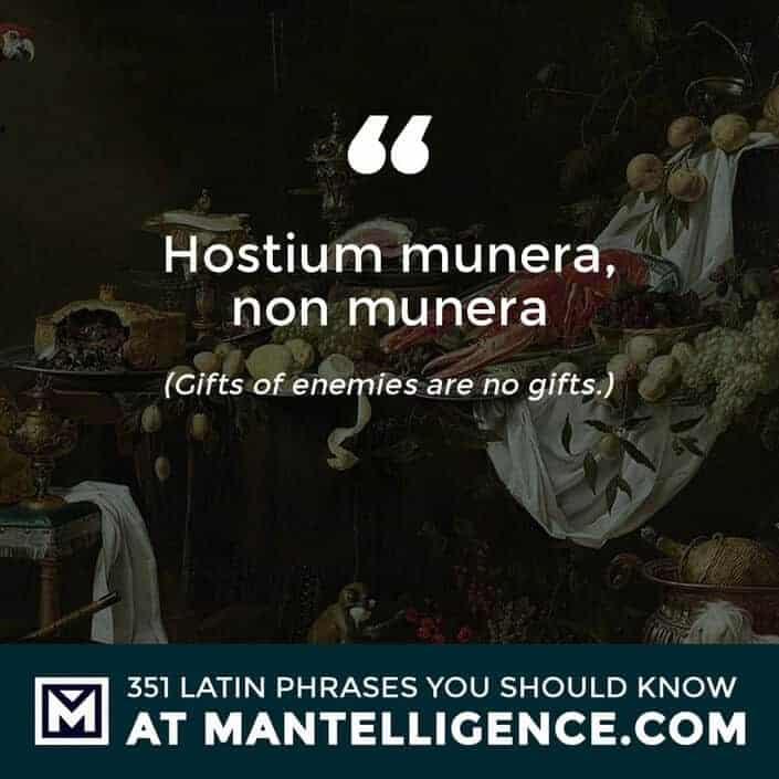 latin quotes- Hostium munera, non munera - Gifts of enemies are no gifts.
