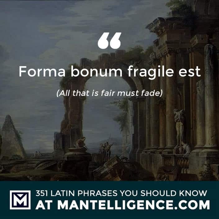latin quotes - Forma bonum fragile est - All that is fair must fade