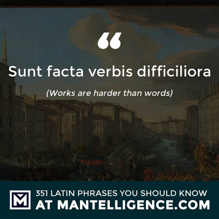 latin quotes - Sunt facta verbis difficiliora - Works are harder than words