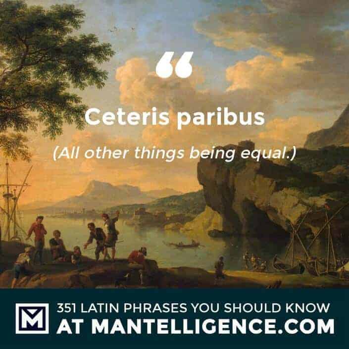 Ceteris paribus - All other things being equal.