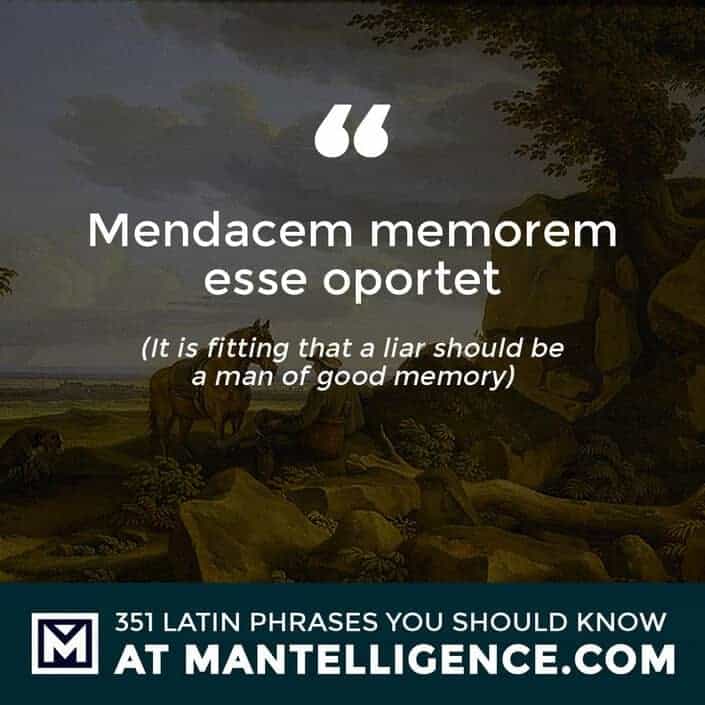 latin quotes - Mendacem memorem esse oportet - It is fitting that a liar should be a man of good memory
