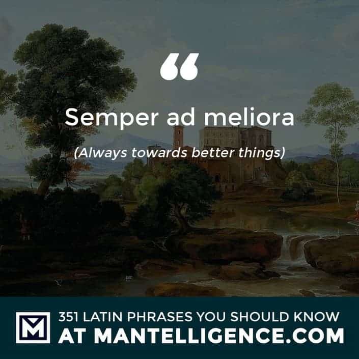 latin quotes - Semper ad meliora - Always towards better things