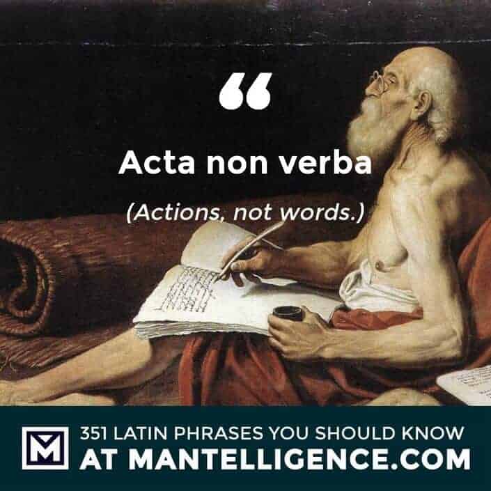 Acta non verba - Actions, not words.