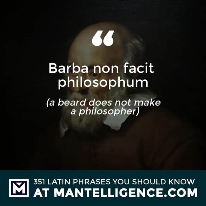 latin quotes - Barba non facit philosophum - a beard does not make a philosopher