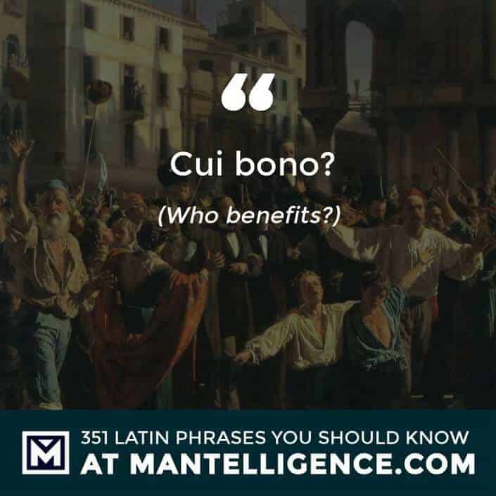 Cui bono? - who benefits?