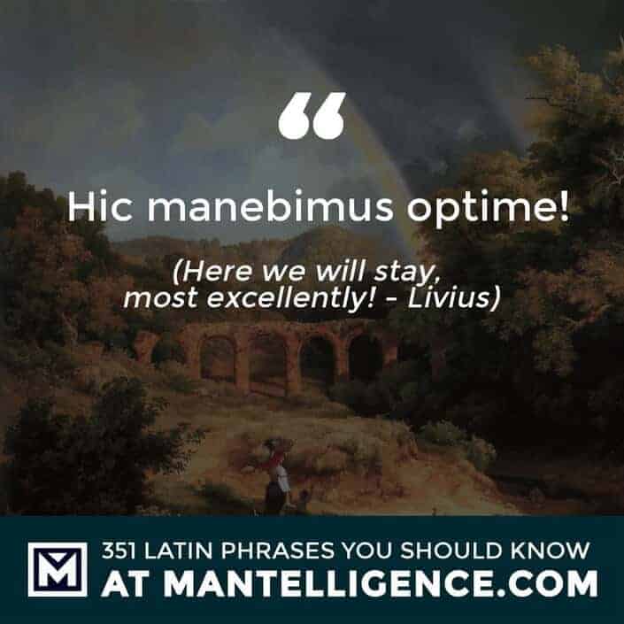 latin quotes - Hic manebimus optime! - here we will stay, most excellently! - Livius