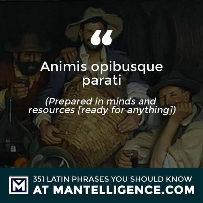 Animis opibusque parati. - Prepared in minds and resources (ready for anything).