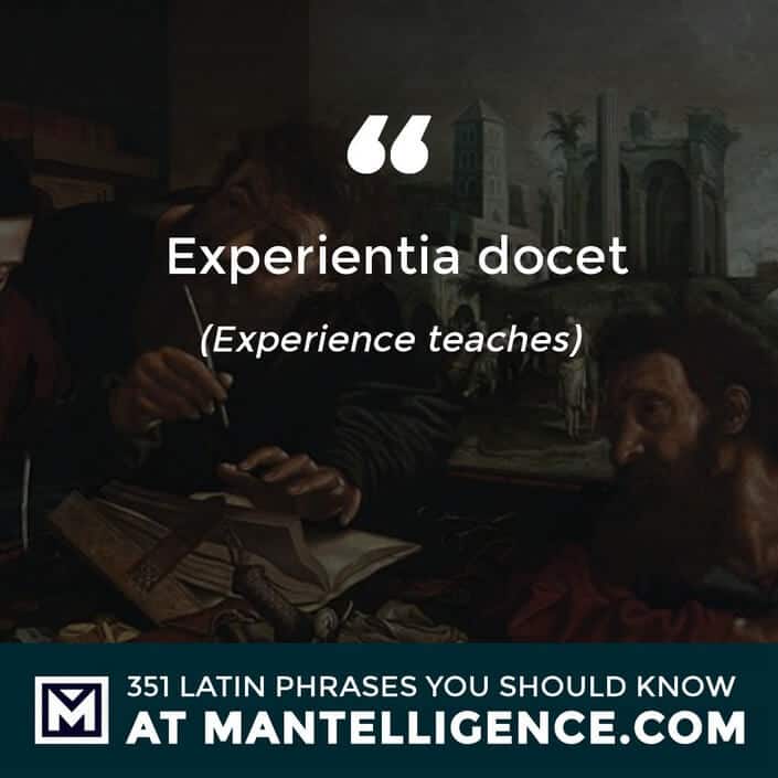 Experientia docet - Experience teaches.