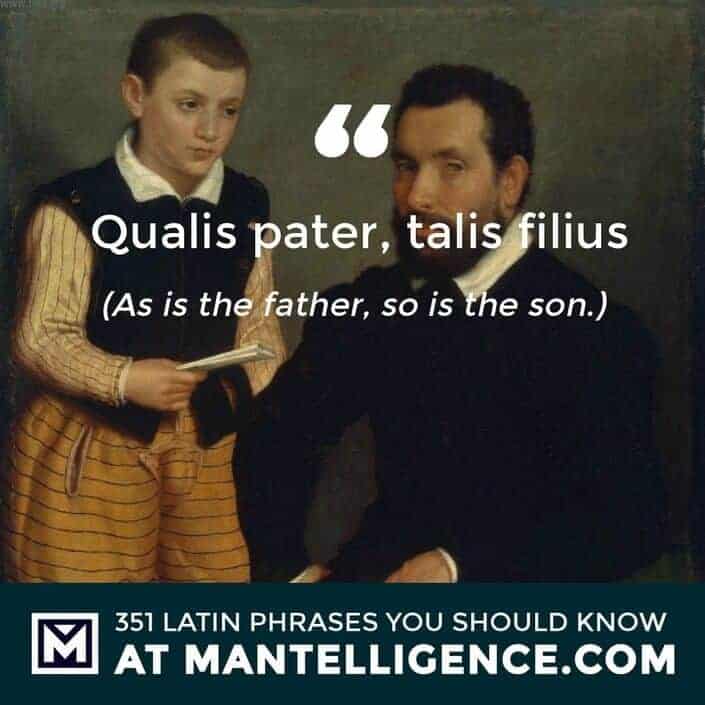 latin quotes - Qualis pater, talis filius - As is the father, so is the son