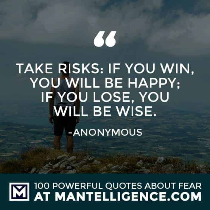 fear quotes #11 - Take risks: if you win, you will be happy; if you lose, you will be wise.