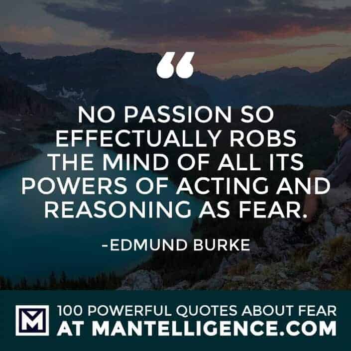 fear quotes #19 - No passion so effectually robs the mind of all its powers of acting and reasoning as fear.