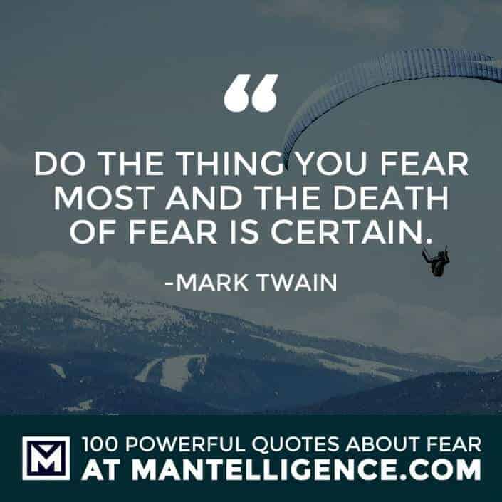 fear quotes #20 - Do the thing you fear most and the death of fear is certain.