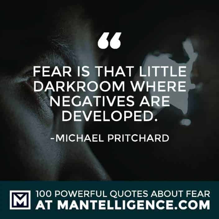 fear quotes #36 - Fear is that little darkroom where negatives are developed.