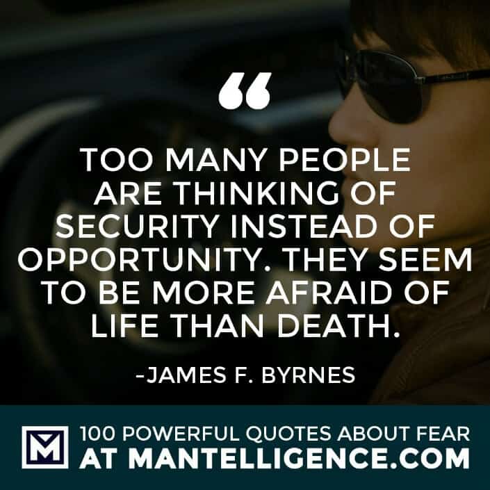 fear quotes #4 - Too many people are thinking of security instead of opportunity. They seem to be more afraid of life than death.