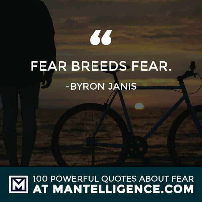 fear quotes #47 - Fear breeds fear.