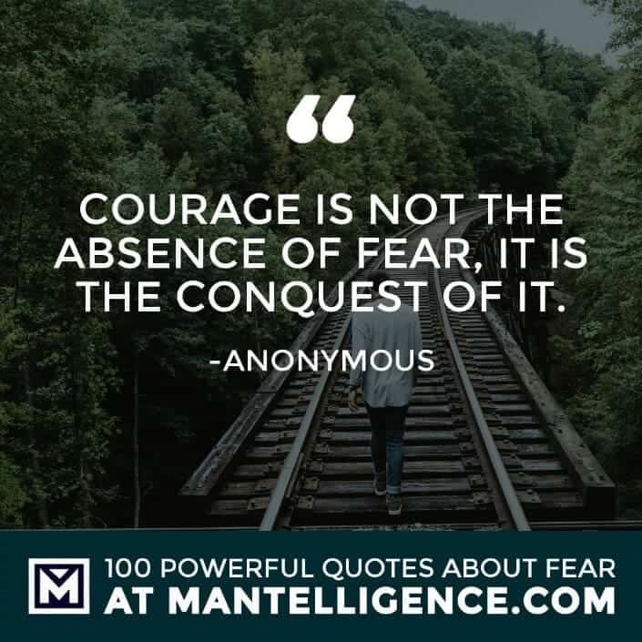 fear quotes #59 - Courage is not the absence of fear, it is the conquest of it.
