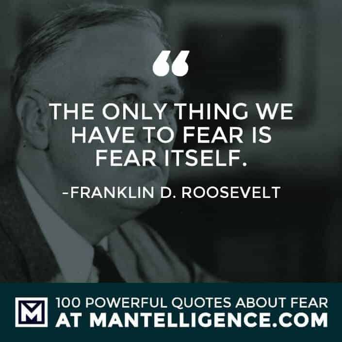 fear quotes #60 - The only thing we have to fear is fear itself.