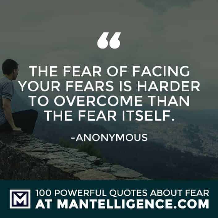fear quotes #71 - The fear of facing your fears is harder to overcome than the fear itself.
