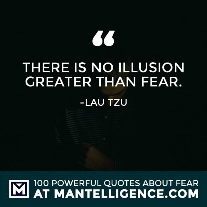 fear quotes #76 - There is no illusion greater than fear.