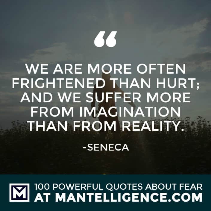 fear quotes #7 - We are more often frightened than hurt; and we suffer more from imagination than from reality.